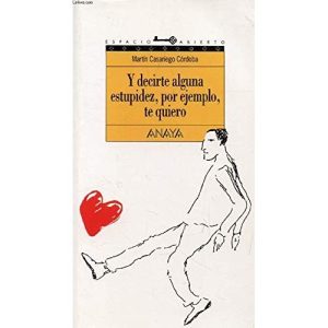 Y DECIRTE ALGUNA ESTUPIDEZ TE QUIERO EA