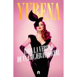 YURENA TODA LA VERDAD DE UNA MUJER INMORTAL